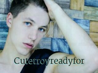 Cutetroyreadyfor