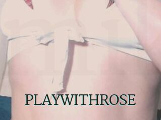 PLAYWITHROSE