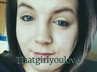 Thatgirlyoulove