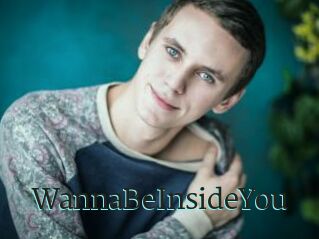 WannaBeInsideYou