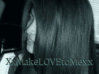 XxMakeLOVEtoMexx